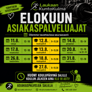 Elokuussa Asiakaspalvelu avoinna 11.8 Ti 12 - 18, 14.8 Pe 10 - 14, 17.8 Ma 12 - 18, 20.8 To 12 - 18, 26.8 Ke 12 - 18 ja 31.8 Ma 12 - 18 Jos et pääse asiakaspalvelun ollessa auki, Whatsapp 0456302547 tai sposti, info@laukaankuntokulma.fi tavoittaa parhaiten.